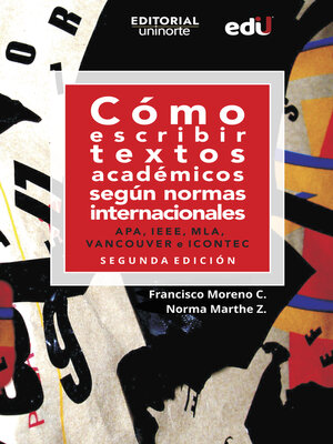 cover image of Cómo escribir textos académicos según normas internacionales. APA, IEEE, MLA, VANCOUVER e ICONTEC